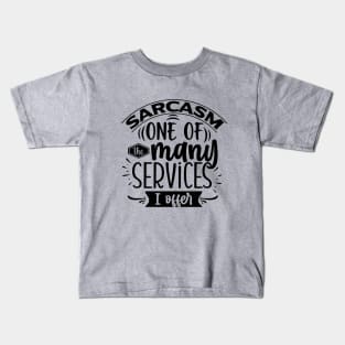 Sarcasm, One Of The Many Services I Offer Tee Kids T-Shirt